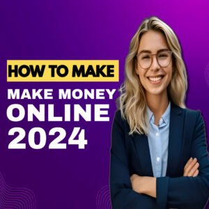 How To Make Money  Online In 2024